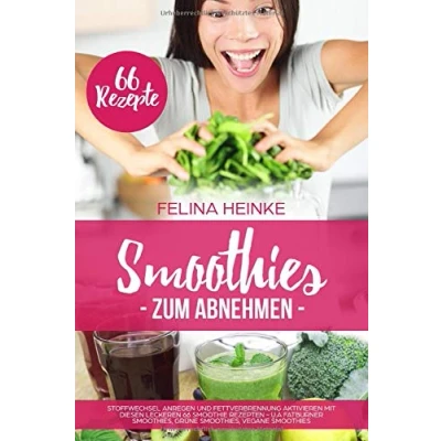 Abbildung von Smoothies zum Abnehmen: Stoffwechsel anregen und Fettverbrennung aktivieren mit diesen leckeren 66 Smoothie Rezepten u.a Fatburner Smoothies, Grüne Vegane