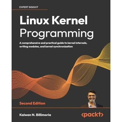 Abbildung von Linux kernel Programming Second Edition: A comprehensive and practical guide to internals, writing modules, synchronization
