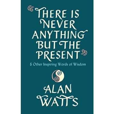 Abbildung von There Is Never Anything But The Present: &amp; Other Inspiring Words of Wisdom