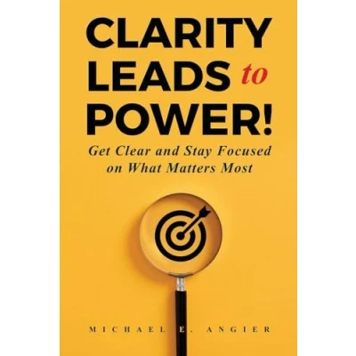 Abbildung von Clarity Leads to Power!: Get Clear and Stay Focused on What Matters Most