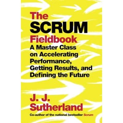Abbildung von the Scrum Fieldbook: A Master Class on Accelerating Performance, Getting Results, and Defining Future