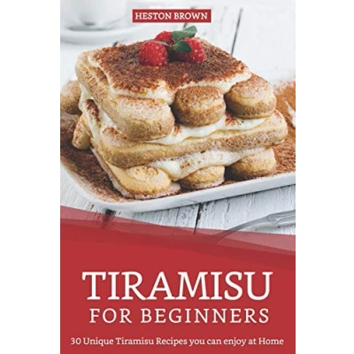 Abbildung von Tiramisu for Beginners: 30 Unique Recipes you can enjoy at Home