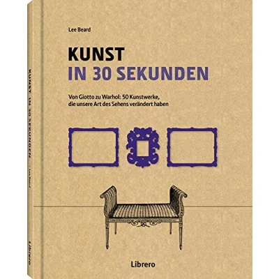 Abbildung von Kunst in 30 Sekunden: Von Glotto zu Warhol: 50 Kunstwerke die unsere Art des Sehens verändert haben