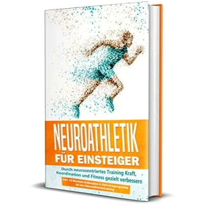Abbildung von Neuroathletik für Einsteiger: Durch neurozentriertes Training Kraft, Koordination und Fitness gezielt verbessern inkl. 10 Wochen Actionplan &amp; Aufwärmprogramm das Neuroathletiktraining