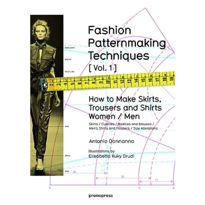 Abbildung von FASHION PATTERNMAKING TECHNIQUES [VOL.1]: How to make skirts, trousers and shirts. Women / men (Promopress, Band 1)