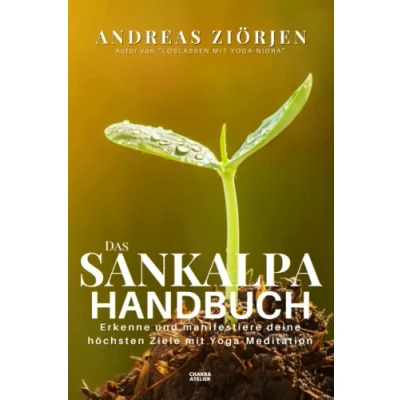 Abbildung von Das Sankalpa Handbuch: Erkenne und manifestiere deine höchsten Ziele mit Yoga Meditation