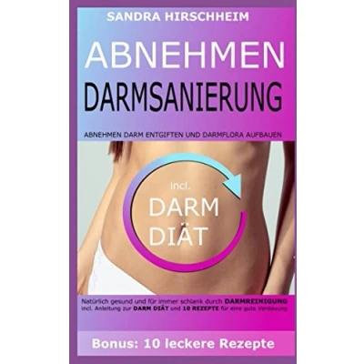 Abbildung von Darmsanierung: Abnehmen, Darm entgiften und Darmflora aufbauen. Natürlich gesund für immer schlank durch Darmreinigung. Incl. Anleitung zur Diät 10 Rezepte eine gute Verdauung