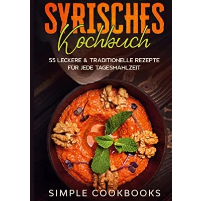 Abbildung von Syrisches Kochbuch: 55 leckere &amp; traditionelle Rezepte für jede Tagesmahlzeit