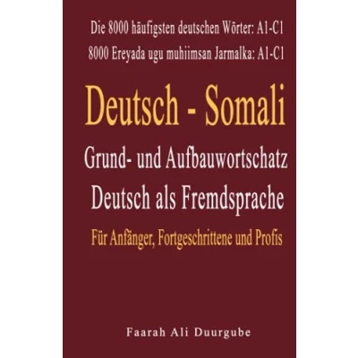 Abbildung von Grund und Aufbauwortschatz (Deutsch als Fremdsprache): Deutsch Somali (Für Anfänger, Fortgeschtrittene Profis)