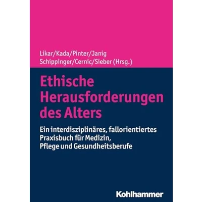 Abbildung von Ethische Herausforderungen des Alters: Ein interdisziplinäres, fallorientiertes Praxisbuch für Medizin, Pflege und Gesundheitsberufe