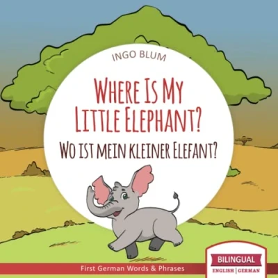 Abbildung von Where Is My Little Elephant? Wo ist mein kleiner Elefant?: English German Bilingual Children&#039;s picture Book (Where is.? ist.?, Band 3)