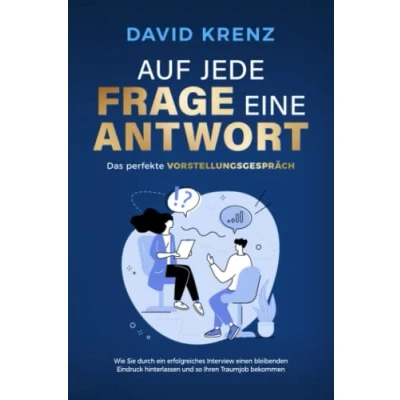 Abbildung von Auf jede Frage eine Antwort Das perfekte Vorstellungsgespräch: Wie Sie durch ein erfolgreiches Interview einen bleibenden Eindruck hinterlassen und so Ihren Traumjob bekommen