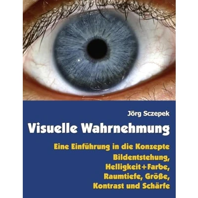 Abbildung von Visuelle Wahrnehmung: Eine Einführung in die Konzepte Bildentstehung, Helligkeit und Farbe, Raumtiefe, Größe, Kontrast Schärfe: ... Schärfe