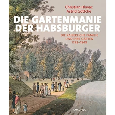 Abbildung von Die Gartenmanie der Habsburger: kaiserliche Familie und ihre Gärten