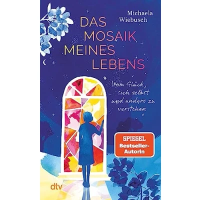 Abbildung von Das Mosaik meines Lebens: Vom Glück, sich selbst und andere zu verstehen Eine anregende Erzählung Einladung zur Selbstreflexion für Frauen in der Lebensmitte