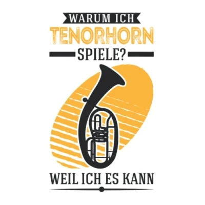 Abbildung von Tenorhorn Notizbuch: Warum ich spiele Weil es kann / 6x9 Zoll 120 linierte Seiten