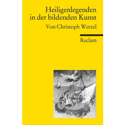 Abbildung von Heiligenlegenden in der bildenden Kunst: Wetzel, Christoph Textsammlung; Analyse; Erläuterungen; (Reclams Universal Bibliothek)