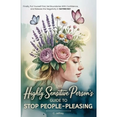 Abbildung von the Highly Sensitive Person&#039;s Guide to Stop People Pleasing: Finally, Put Yourself First, Set Boundaries with Confidence, and Release Negativity in Saying NO!