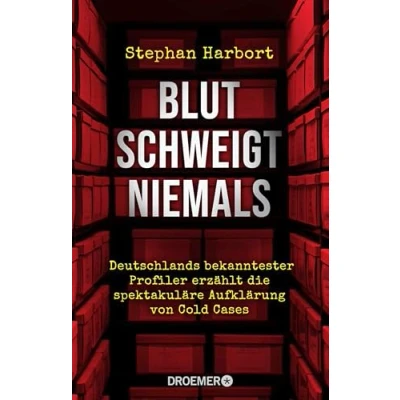 Abbildung von Blut schweigt niemals: Deutschlands bekanntester Profiler erzählt die spektakuläre Aufklärung von Cold Cases