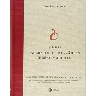 Abbildung von Bauerntöchter erzählen ihre Geschichte: Der Sammelband mit den besten Geschichten: Jubiläumsband Geschichten.