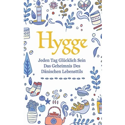 Abbildung von Hygge: Jeden Tag glücklich sein das Geheimnis des dänischen Lebensttils
