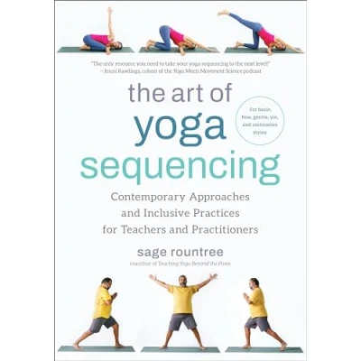 Abbildung von The Art of Yoga Sequencing: Contemporary Approaches and Inclusive Practices For Teachers Practitioners basic, flow, gentle, yin, restorative styles