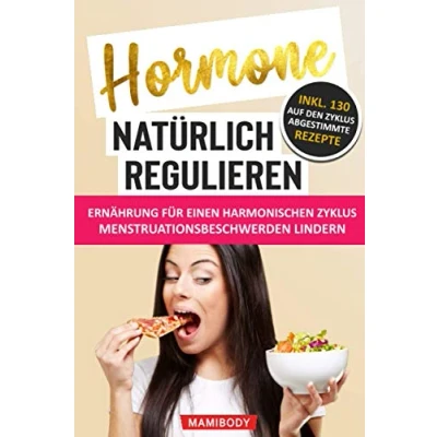 Abbildung von Hormone natürlich regulieren: Ernährung für einen harmonischen Zyklus: Wie du Menstruationsbeschwerden linderst: PMS, Blähbauch, Cellulite, Wassereinlagerungen &amp; Fressattacken verringerst