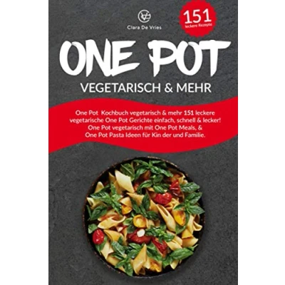 Abbildung von One Pot Kochbuch vegetarisch &amp; mehr: 151 leckere vegetarische Gerichte einfach, schnell lecker! mit Meals, Pasta Ideen für Kinder und Familie.