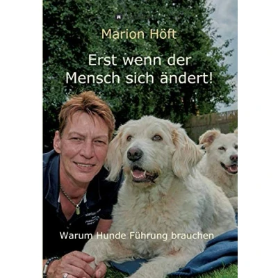 Abbildung von Erst wenn der Mensch sich ändert!: Warum Hunde Führung brauchen