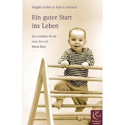 Abbildung von Ein guter Start ins Leben: Leitfaden für die erste Zeit mit Ihrem Baby (Mit Kindern wachsen)
