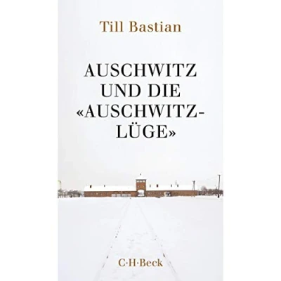 Abbildung von Auschwitz und die &#039;Auschwitz Lüge&#039;: Massenmord, Geschichtsfälschung deutsche Identität (Beck Paperback)