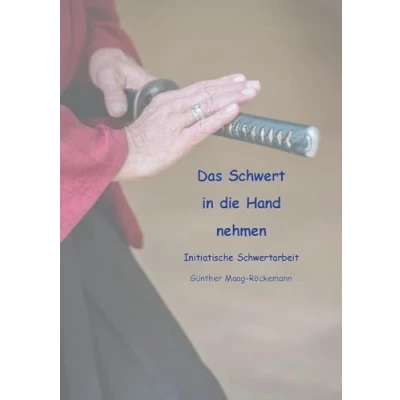 Abbildung von Das Schwert in die Hand nehmen: Initiatische Schwertarbeit