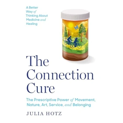 Abbildung von The Connection Cure: Prescriptive Power of Movement, Nature, Art, Service, and Belonging