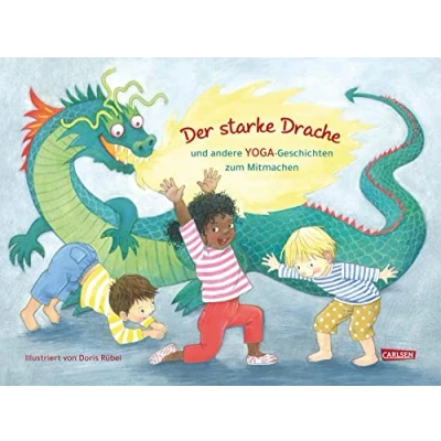 Abbildung von Der starke Drache: und andere YOGA Geschichten zum Mitmachen Ein Yogabuch Für Kinder mit Yogaübungen Yogageschichten. die Kita Zuhause