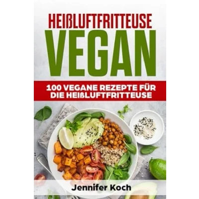 Abbildung von Heißluftfritteuse Vegan: 100 Vegane Rezepte für die Heißluftfritteuse. Frühstück,Vorspeisen,Beilagen,Snacks,Schnell, gesund und lecker,vegan Faule