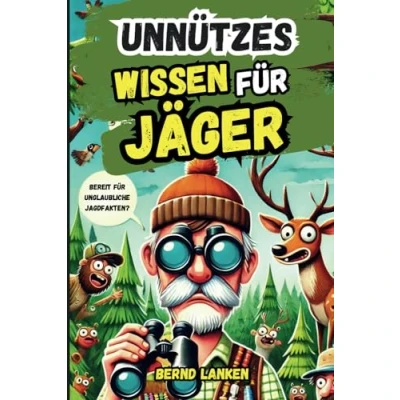 Abbildung von Unnützes Wissen für Jäger: Das perfekte Geschenk vollgepackt mit lustigen und skurrilen Fakten über die Jagd, jeder Jäger kennen sollte