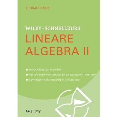 Abbildung von Wiley Schnellkurs Lineare Algebra II: Die Grundlage auf einen Blick. Von Koordinatentransformation bis zur Jordanschen Normalform. Schnelltest: Mit Übungsaufgaben und Lösungen