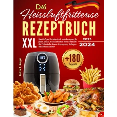 Abbildung von Das XXL Heissluftfritteuse Rezeptbuch 2023: Airfryer Kochbuch mit +180 Rezepten für jeden Anlass. Gesund kochen ohne Fett &amp; Öl!. Frühstücke, Brote, Hauptgang, Beilagen, Desserts und mehr.