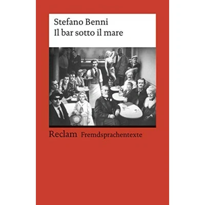 Abbildung von il bar sotto mare. Italienischer Text mit deutschen Worterklärungen. B2 (GER): Benni, Stefano Originalversion Erläuterungen 19764 (Reclams Universal Bibliothek)