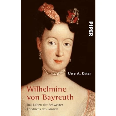 Abbildung von Wilhelmine von Bayreuth: Das Leben der Schwester Friedrichs des Großen