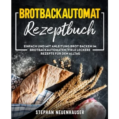 Abbildung von Brotbackautomat Rezepte: Einfach und mit Anleitung Brot backen im Brotbackautomaten. Viele leckere Rezepte für den Alltag