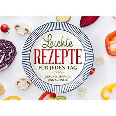 Abbildung von Leichte Rezepte für jeden Tag.: Gesund, einfach und schnell.