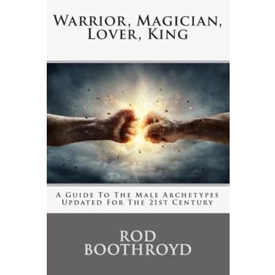 Abbildung von Warrior, Magician, Lover, King: A guide to the Male Archetypes Updated For 21st Century: men&#039;s archetypes, emotions, and development of mature masculine in world today.