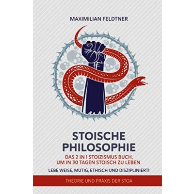 Abbildung von Stoische Philosophie: Das 2 in 1 Stoizismus Buch, um 30 Tagen stoisch zu leben. Lebe weise, mutig, ethisch und diszipliniert! Theorie Praxis der Stoa
