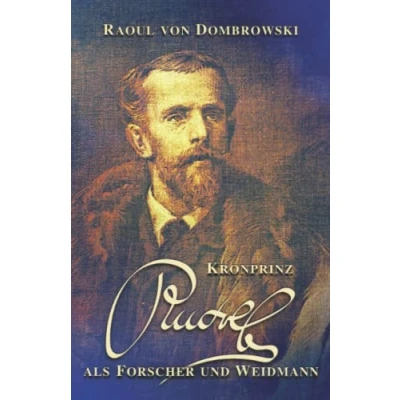Abbildung von Kronprinz Rudolf als Forscher und Weidmann: Die Erinnerungen des Hofforstmeisters (Sissi Reihe, Band 24)