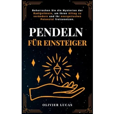 Abbildung von Pendeln für Einsteiger: Beherrschen Sie die Mysterien der Radiästhesie, um Ihren Alltag zu verändern und Ihr energetisches Potenzial freizusetzen (Mondlicht Verlag)