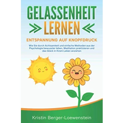 Abbildung von GELASSENHEIT LERNEN Entspannung auf Knopfdruck: Wie Sie durch Achtsamkeit und einfache Methoden aus der Psychologie bewusster leben, Meditation praktizieren Glück in Ihrem Leben anziehen