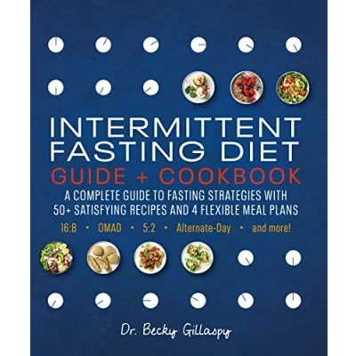 Abbildung von Intermittent Fasting Diet Guide and Cookbook: A Complete to Strategies with 50+ Satisfying Recipes 4 Flexible Meal Plans: 16:8, OMAD, 5:2, Alternate day, More