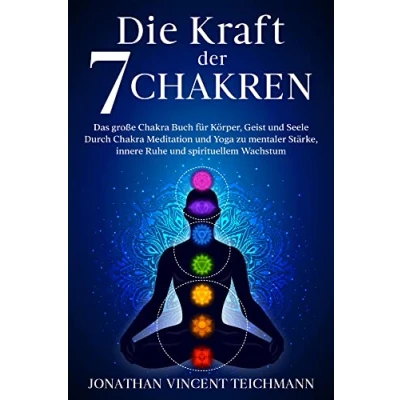Abbildung von Die Kraft der 7 Chakren: Das große Chakra Buch für Körper, Geist und Seele Durch Meditation Yoga zu mentaler Stärke, innere Ruhe spirituellem Wachstum