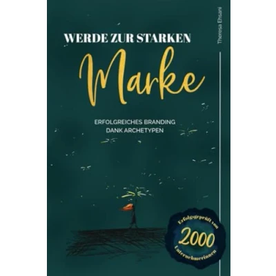 Abbildung von WERDE ZUR STARKEN MARKE: Erfolgreiches Branding dank Archetypen